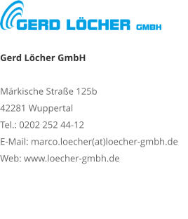 Gerd Löcher GmbHMärkische Straße 125b 42281 Wuppertal Tel.: 0202 252 44-12 E-Mail: marco.loecher(at)loecher-gmbh.de Web: www.loecher-gmbh.de