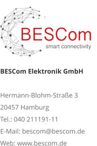 BESCom Elektronik GmbH Hermann-Blohm-Straße 3 20457 Hamburg Tel.: 040 211191-11 E-Mail: bescom@bescom.de Web: www.bescom.de