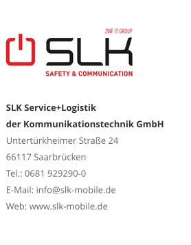 SLK Service+Logistik der Kommunikationstechnik GmbHUntertürkheimer Straße 24 66117 Saarbrücken Tel.: 0681 929290-0 E-Mail: info@slk-mobile.de Web: www.slk-mobile.de 