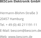 BESCom Elektronik GmbH Hermann-Blohm-Straße 3 20457 Hamburg Tel. + 49 (0) 40 211191-11 E-Mail: bescom@bescom.de Web: www.bescom.de