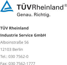 TÜV Rheinland Industrie Service GmbH Alboinstraße 56 12103 Berlin Tel.: 030 7562-0 Fax: 030 7562-1777