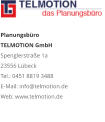 Planungsbüro TELMOTION GmbH Spenglerstraße 1a 23556 Lübeck Tel.: 0451 8819 3488 E-Mail: info@telmotion.de Web: www.telmotion.de