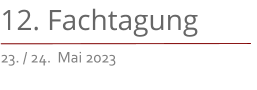 12. Fachtagung 23. / 24.  Mai 2023