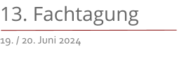 13. Fachtagung 19. / 20. Juni 2024