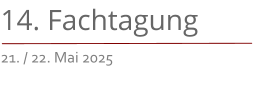 14. Fachtagung 21. / 22. Mai 2025
