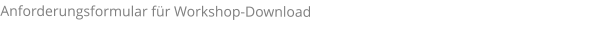 Anforderungsformular für Workshop-Download