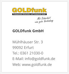 GOLDfunk GmbHMühlhäuser Str. 3 99092 Erfurt Tel.: 0361 21030-0 E-Mail: info@goldfunk.de Web: www.goldfunk.de
