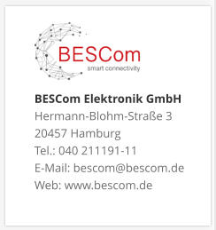 BESCom Elektronik GmbH Hermann-Blohm-Straße 3 20457 Hamburg Tel.: 040 211191-11 E-Mail: bescom@bescom.de Web: www.bescom.de
