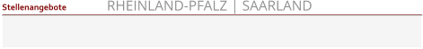 RHEINLAND-PFALZ | SAARLAND Stellenangebote