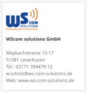 WScom solutions GmbH Maybachstrasse 15-17 51381 Leverkusen Tel.: 02171 394479-12 w.scholz@ws-com-solutions.de Web: www.ws-com-solutions.de