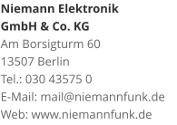 Niemann Elektronik  GmbH & Co. KGAm Borsigturm 60 13507 Berlin Tel.: 030 43575 0 E-Mail: mail@niemannfunk.de Web: www.niemannfunk.de
