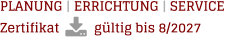 PLANUNG | ERRICHTUNG | SERVICE Zertifikat          gültig bis 8/2027