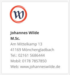 Johannes Wilde  M.Sc. Am Mittelkamp 13 41169 Mönchengladbach Tel.: 02161 5686444 Mobil: 0178 7857850 Web: www.johanneswilde.de