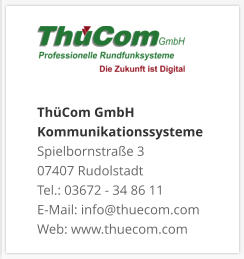 ThüCom GmbH KommunikationssystemeSpielbornstraße 3 07407 Rudolstadt Tel.: 03672 - 34 86 11 E-Mail: info@thuecom.com Web: www.thuecom.com