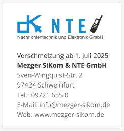 Verschmelzung ab 1. Juli 2025 Mezger SiKom & NTE GmbH Sven-Wingquist-Str. 2 97424 Schweinfurt Tel.: 09721 655 0 E-Mail: info@mezger-sikom.de Web: www.mezger-sikom.de