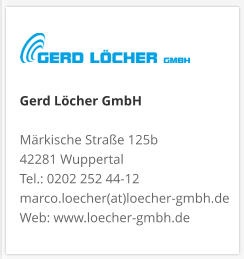 Gerd Löcher GmbHMärkische Straße 125b 42281 Wuppertal Tel.: 0202 252 44-12 marco.loecher(at)loecher-gmbh.de Web: www.loecher-gmbh.de