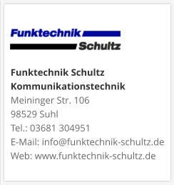 Funktechnik Schultz KommunikationstechnikMeininger Str. 106 98529 Suhl Tel.: 03681 304951 E-Mail: info@funktechnik-schultz.de Web: www.funktechnik-schultz.de