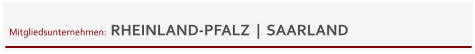 Mitgliedsunternehmen:  RHEINLAND-PFALZ  |  SAARLAND