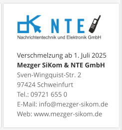 Verschmelzung ab 1. Juli 2025 Mezger SiKom & NTE GmbH Sven-Wingquist-Str. 2 97424 Schweinfurt Tel.: 09721 655 0 E-Mail: info@mezger-sikom.de Web: www.mezger-sikom.de
