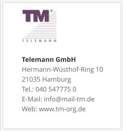Telemann GmbH Hermann-Wüsthof-Ring 10 21035 Hamburg Tel.: 040 547775 0 E-Mail: info@mail-tm.de Web: www.tm-org.de