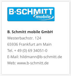 B. Schmitt mobile GmbHWesterbachstr. 12465936 Frankfurt am MainTel. + 49 (0) 69 34051-0E-Mail: hildmann@b-schmitt.deWeb: www.b-schmitt.de