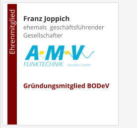 Franz Joppichehemals  geschäftsführender Gesellschafter     Gründungsmitglied BODeV                                        Ehrenmitglied