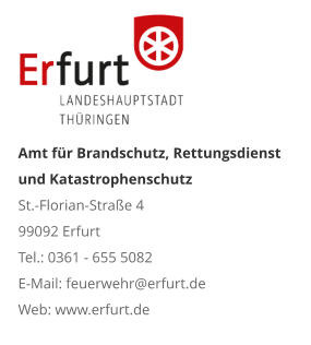 Amt für Brandschutz, Rettungsdienst und KatastrophenschutzSt.-Florian-Straße 4 99092 Erfurt Tel.: 0361 - 655 5082 E-Mail: feuerwehr@erfurt.de Web: www.erfurt.de