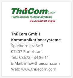 ThüCom GmbH KommunikationssystemeSpielbornstraße 3 07407 Rudolstadt Tel.: 03672 - 34 86 11 E-Mail: info@thuecom.com Web: www.thuecom.com