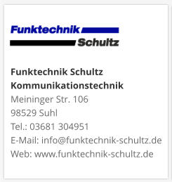 Funktechnik Schultz KommunikationstechnikMeininger Str. 106 98529 Suhl Tel.: 03681 304951 E-Mail: info@funktechnik-schultz.de Web: www.funktechnik-schultz.de