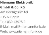 Niemann Elektronik  GmbH & Co. KGAm Borsigturm 60 13507 Berlin Tel.: 030 43575 0 E-Mail: mail@niemannfunk.de Web: www.niemannfunk.de