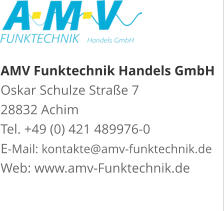 AMV Funktechnik Handels GmbHOskar Schulze Straße 7 28832 AchimTel. +49 (0) 421 489976-0E-Mail: kontakte@amv-funktechnik.deWeb: www.amv-Funktechnik.de