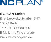 NC PLAN GmbH Ella-Barowsky-Straße 45-47 10829 Berlin Tel.: 030 303080 600 E-Mail: info@nc-plan.de Web: www.nc-plan.de