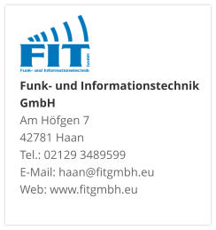 Funk- und Informationstechnik GmbHAm Höfgen 7 42781 Haan Tel.: 02129 3489599 E-Mail: haan@fitgmbh.eu Web: www.fitgmbh.eu