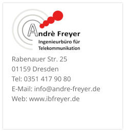 Rabenauer Str. 25  01159 Dresden Tel: 0351 417 90 80 E-Mail: info@andre-freyer.de  Web: www.ibfreyer.de