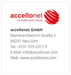 accellonet GmbHMarlene-Dietrich-Straße 5 89231 Neu-Ulm Tel.: 0731 979 2317 0 E-Mail: info@accellonet.com Web: www.accellonet.com