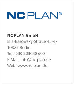 NC PLAN GmbH Ella-Barowsky-Straße 45-47 10829 Berlin Tel.: 030 303080 600 E-Mail: info@nc-plan.de Web: www.nc-plan.de