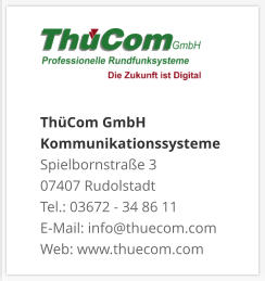 ThüCom GmbH KommunikationssystemeSpielbornstraße 3 07407 Rudolstadt Tel.: 03672 - 34 86 11 E-Mail: info@thuecom.com Web: www.thuecom.com