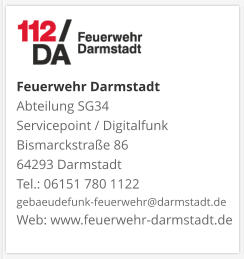 Feuerwehr DarmstadtAbteilung SG34 Servicepoint / DigitalfunkBismarckstraße 8664293 DarmstadtTel.: 06151 780 1122gebaeudefunk-feuerwehr@darmstadt.deWeb: www.feuerwehr-darmstadt.de