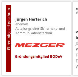 Jürgen Herterichehemals Abteilungsleiter Sicherheits- und Kommunikationstechnik                       Ehrenmitglied posthum     Gründungsmitglied BODeV