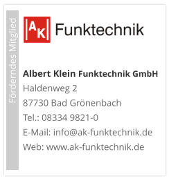 Albert Klein Funktechnik GmbH  Haldenweg 2 87730 Bad Grönenbach Tel.: 08334 9821-0 E-Mail: info@ak-funktechnik.de Web: www.ak-funktechnik.de                             Förderndes Mitglied