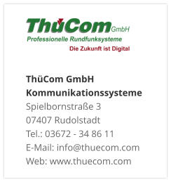 ThüCom GmbH KommunikationssystemeSpielbornstraße 3 07407 Rudolstadt Tel.: 03672 - 34 86 11 E-Mail: info@thuecom.com Web: www.thuecom.com