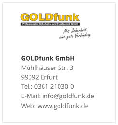 GOLDfunk GmbHMühlhäuser Str. 3 99092 Erfurt Tel.: 0361 21030-0 E-Mail: info@goldfunk.de Web: www.goldfunk.de