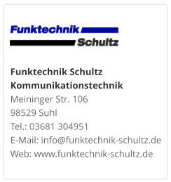 Funktechnik Schultz KommunikationstechnikMeininger Str. 106 98529 Suhl Tel.: 03681 304951 E-Mail: info@funktechnik-schultz.de Web: www.funktechnik-schultz.de