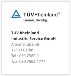 TÜV Rheinland Industrie Service GmbH Alboinstraße 56 12103 Berlin Tel.: 030 7562-0 Fax: 030 7562-1777