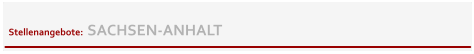 Stellenangebote:  SACHSEN-ANHALT