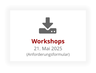 Workshops21. Mai 2025 (Anforderungsformular)