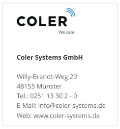Coler Systems GmbHWilly-Brandt-Weg 29 48155 Münster Tel.: 0251 13 30 2 - 0 E-Mail: info@coler-systems.de Web: www.coler-systems.de
