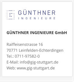 GÜNTHNER INGENIEURE GmbHRaiffeisenstrasse 16 70771 Leinfelden-Echterdingen Tel.: 0711-97582-0 E-Mail: info@gig-stuttgart.de Web: www.gig-stuttgart.de 