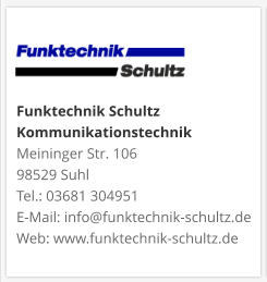 Funktechnik Schultz KommunikationstechnikMeininger Str. 106 98529 Suhl Tel.: 03681 304951 E-Mail: info@funktechnik-schultz.de Web: www.funktechnik-schultz.de