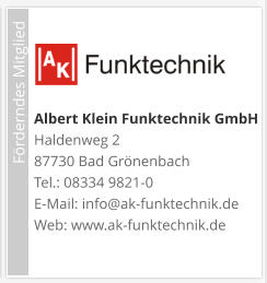 Förderndes Mitglied     Albert Klein Funktechnik GmbH  Haldenweg 2 87730 Bad Grönenbach Tel.: 08334 9821-0 E-Mail: info@ak-funktechnik.de Web: www.ak-funktechnik.de